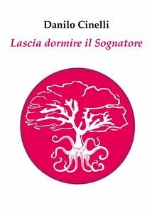 Lascia dormire il Sognatore (eBook, ePUB) - Cinelli, Danilo