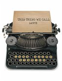 This Thing We Call Love: Stories (eBook, ePUB) This Thing We Call Love: Stories (eBook, ePUB)