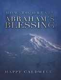 How to Obtain Abraham's Blessing (eBook, ePUB) How to Obtain Abraham's Blessing (eBook, ePUB)