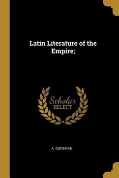 Latin Literature of the Empire; - Gudeman, A.