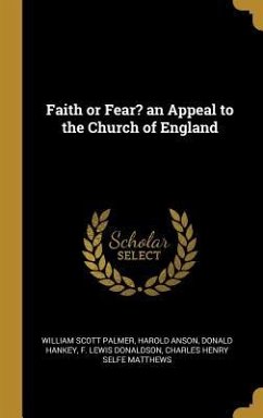 Faith or Fear? an Appeal to the Church of England - Palmer, William Scott; Anson, Harold; Hankey, Donald