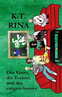 Des Vaters, der Tochter, und des ewigen Geistes (eBook, ePUB) - Rina, K.T.