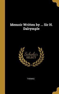 Memoir Written by ... Sir H. Dalrymple - Thomas