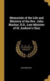 Memorials of the Life and Ministry of the Rev. John Machar, D.D., Late Minister of St. Andrew's Chur