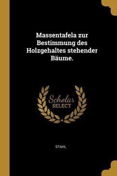 Massentafela Zur Bestimmung Des Holzgehaltes Stehender Bäume. - Stahl