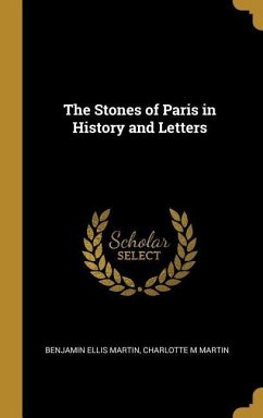 The Stones of Paris in History and Letters - Martin, Benjamin Ellis; Martin, Charlotte M