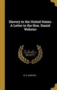 Slavery in the United States. A Letter to the Hon. Daniel Webster - Sampson, M. B.