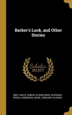 Barker's Luck, and Other Stories - Harte, Bret; Honeyman, Robert B