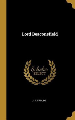 Lord Beaconsfield - Froude, J. A.