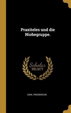 Praxiteles Und Die Niobegruppe.