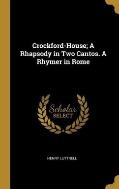 Crockford-House; A Rhapsody in Two Cantos. A Rhymer in Rome - Luttrell, Henry