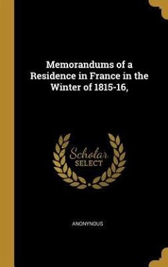 Memorandums of a Residence in France in the Winter of 1815-16, - Anonynous