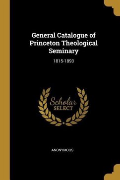 General Catalogue of Princeton Theological Seminary: 1815-1893 - Anonymous