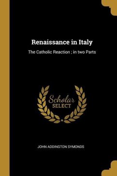 Renaissance in Italy: The Catholic Reaction; in two Parts