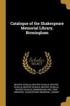 Catalogue of the Shakespeare Memorial Library, Birmingham - Scaglia, Beatriz