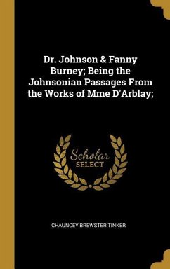 Dr. Johnson & Fanny Burney; Being the Johnsonian Passages From the Works of Mme D'Arblay;