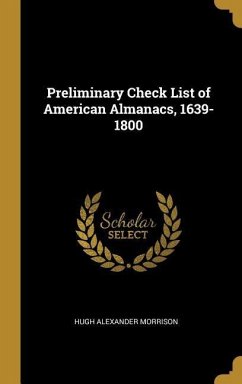 Preliminary Check List of American Almanacs, 1639-1800 - Morrison, Hugh Alexander