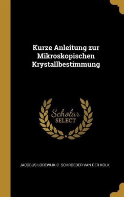 Kurze Anleitung zur Mikroskopischen Krystallbestimmung - Schroeder Van Der Kolk, Jacobus Lodewijk