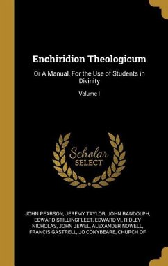 Enchiridion Theologicum - Pearson, John; Taylor, Jeremy; Randolph, John