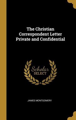 The Christian Correspondent Letter Private and Confidential - Montgomery, James