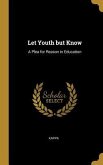 Let Youth but Know: A Plea for Reason in Education