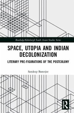 Space, Utopia and Indian Decolonization - Banerjee, Sandeep