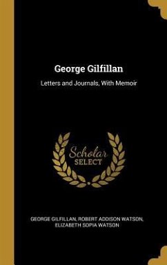 George Gilfillan: Letters and Journals, With Memoir - Gilfillan, George; Watson, Robert Addison; Watson, Elizabeth Sopia