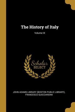 The History of Italy; Volume IX - Guicciardini, Francesco