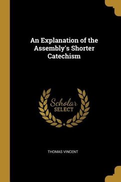 An Explanation of the Assembly's Shorter Catechism - Vincent, Thomas