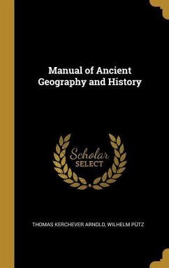 Manual of Ancient Geography and History - Arnold, Thomas Kerchever; Pütz, Wilhelm