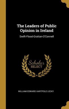 The Leaders of Public Opinion in Ireland - Lecky, William Edward Hartpole
