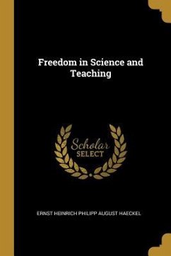 Freedom in Science and Teaching - Haeckel, Ernst Heinrich Philipp August