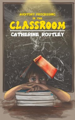Auditory Processing in the Classroom - Routley, Catherine