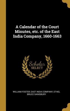 A Calendar of the Court Minutes, etc. of the East India Company, 1660-1663