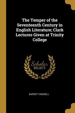 The Temper of the Seventeenth Century in English Literature; Clark Lectures Given at Trinity College