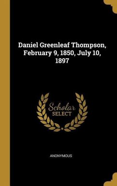 Daniel Greenleaf Thompson, February 9, 1850, July 10, 1897
