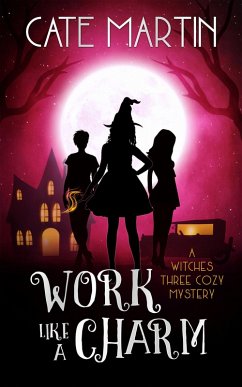 Work Like a Charm (The Witches Three Cozy Mystery Series, #2) (eBook, ePUB) - Martin, Cate