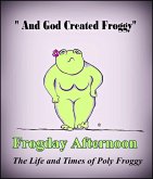 Frogday Afternoon, The life and Times of Poly Froggy (eBook, ePUB) Frogday Afternoon, The life and Times of Poly Froggy (eBook, ePUB)