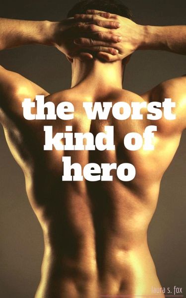 The Worst Kind Of Hero (eBook, ePUB) The Worst Kind Of Hero (eBook, ePUB)