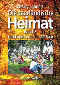 Die saarländische Heimat - Band 2 - Land und Leute an der Saar