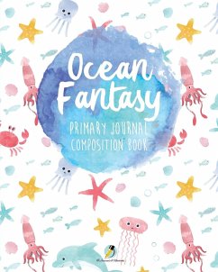 Ocean Fantasy Primary Journal Composition Book - Journals and Notebooks