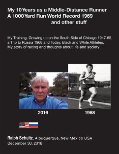 My 10 Years as a Middle-Distance Runner A 1000 Yard Run World Record 1969 and other stuff - Schultz, Ralph