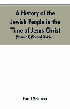 A History of the Jewish People in the Time of Jesus Christ (Volume I) (Second Division) - Schurer, Emil