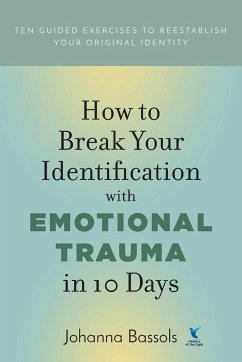 How to Break Your Identification with Emotional Trauma in 10 Days - Bassols, Johanna