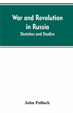 War and revolution in Russia; sketches and studies - Pollock, John