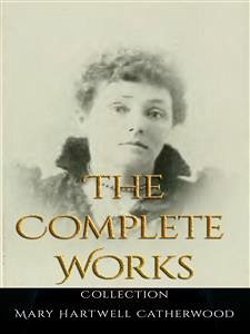 Mary Hartwell Catherwood: The Complete Works (eBook, ePUB) - Hartwell Catherwood, Mary