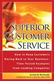 Superior Customer Service How to Keep Customers Racing Back To Your Business--Time Tested Examples From Leading Companies (eBook, ePUB)