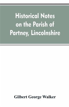 Historical Notes on the Parish of Partney, Lincolnshire - Walker, Gilbert George