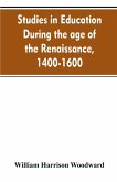 Studies in education during the age of the Renaissance, 1400-1600