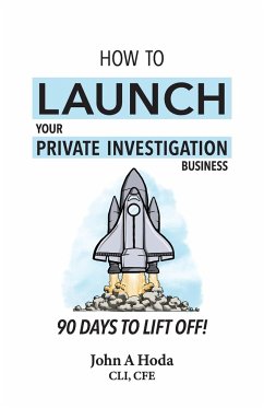 How To Launch Your Private Investigation Business - Hoda, John Andrew